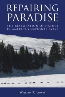 Repairing Paradise : The Restoration of Nature in America's National Parks