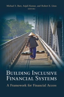 Building Inclusive Financial Systems : A Framework for Financial Access