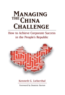 Managing the China Challenge : How to Achieve Corporate Success in the People's Republic