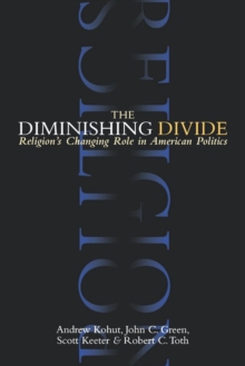 The Diminishing Divide : Religion's Changing Role in American Politics