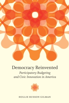 Democracy Reinvented : Participatory Budgeting and Civic Innovation in America