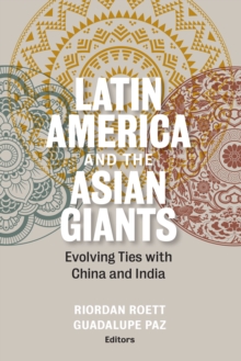 Latin America and the Asian Giants : Evolving Ties with China and India, Paperback / softback Book Latin America and the Asian Giants : Evolving Ties with China and India, Paperback / softback Book