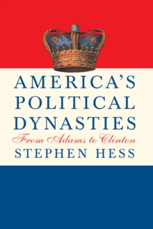 America's Political Dynasties : From Adams to Clinton, Hardback Book America's Political Dynasties : From Adams to Clinton, Hardback Book