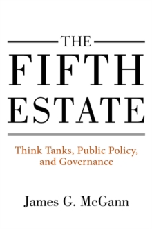 The Fifth Estate : Think Tanks, Public Policy, and Governance