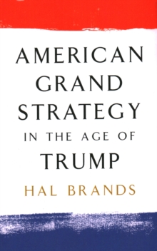 American Grand Strategy in the Age of Trump, Paperback / softback Book American Grand Strategy in the Age of Trump, Paperback / softback Book