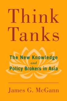 Think Tanks : The New Knowledge and Policy Brokers in Asia, Paperback / softback Book Think Tanks : The New Knowledge and Policy Brokers in Asia, Paperback / softback Book