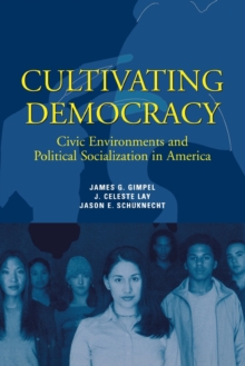 Cultivating Democracy : Civic Environments and Political Socialization in America, Paperback / softback Book Cultivating Democracy : Civic Environments and Political Socialization in America, Paperback / softback Book