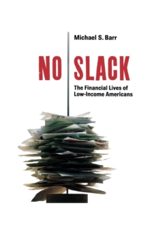No Slack : The Financial Lives of Low-Income Americans, Paperback / softback Book No Slack : The Financial Lives of Low-Income Americans, Paperback / softback Book
