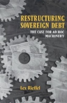 Restructuring Sovereign Debt : The Case for Ad Hoc Machinery, Paperback / softback Book Restructuring Sovereign Debt : The Case for Ad Hoc Machinery, Paperback / softback Book