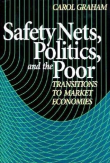 Safety Nets, Politics, and the Poor : Transitions to Market Economies, Paperback / softback Book Safety Nets, Politics, and the Poor : Transitions to Market Economies, Paperback / softback Book