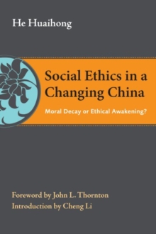 Social Ethics in a Changing China : Moral Decay or Ethical Awakening?, Paperback / softback Book Social Ethics in a Changing China : Moral Decay or Ethical Awakening?, Paperback / softback Book