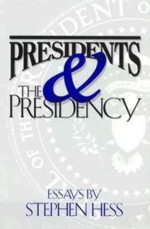 Presidents & the Presidency : Essays by Stephen Hess, Paperback / softback Book Presidents & the Presidency : Essays by Stephen Hess, Paperback / softback Book