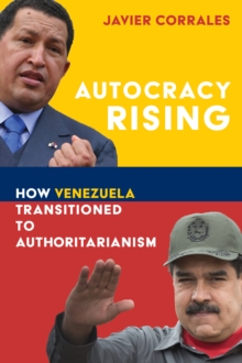 Autocracy Rising : How Venezuela Transitioned to Authoritarianism