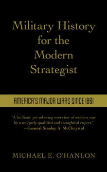 Military History for the Modern Strategist : America's Major Wars Since 1861