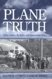 The Plane Truth : Airline Crashes, the Media, and Transportation Policy