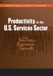 Productivity in the U.S. Services Sector : New Sources of Economic Growth