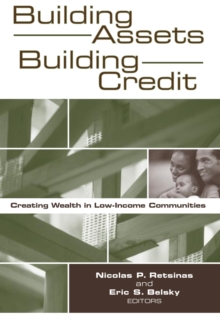 Building Assets, Building Credit : Creating Wealth in Low-Income Communities