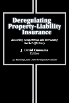 Deregulating Property-Liability Insurance : Restoring Competition and Increasing Market Efficiency