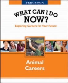 WHAT CAN I DO NOW: ANIMAL CAREERS