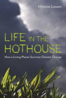 Life in the Hothouse : How a Living Planet Survives Climate Change, Paperback / softback Book Life in the Hothouse : How a Living Planet Survives Climate Change, Paperback / softback Book