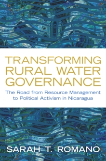 Transforming Rural Water Governance : The Road from Resource Management to Political Activism in Nicaragua, Hardback Book Transforming Rural Water Governance : The Road from Resource Management to Political Activism in Nicaragua, Hardback Book