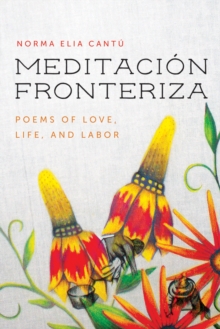 Meditacion Fronteriza : Poems of Love, Life, and Labor, Paperback / softback Book Meditacion Fronteriza : Poems of Love, Life, and Labor, Paperback / softback Book