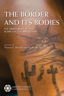 The Border and Its Bodies : The Embodiment of Risk Along the U.S.-Mexico Line, Hardback Book The Border and Its Bodies : The Embodiment of Risk Along the U.S.-Mexico Line, Hardback Book