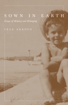Sown in Earth : Essays of Memory and Belonging, Paperback / softback Book Sown in Earth : Essays of Memory and Belonging, Paperback / softback Book