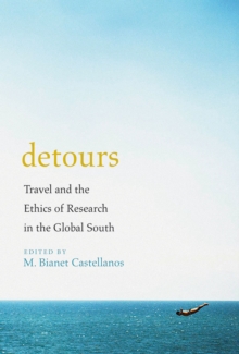 Detours : Travel and the Ethics of Research in the Global South, Hardback Book Detours : Travel and the Ethics of Research in the Global South, Hardback Book