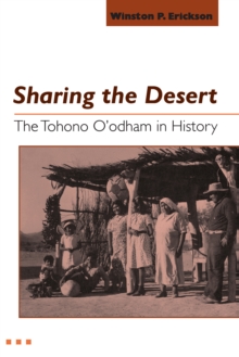 Sharing the Desert : The Tohono O'odham in History