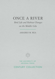 Once a River : Bird Life and Habitat Changes on the Middle Gila