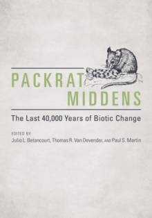 Packrat Middens : The Last 40,000 Years of Biotic Change