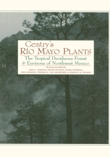 Gentry's Rio Mayo Plants : The Tropical Deciduous Forest and Environs of Northwest Mexico