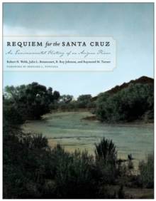 Requiem for the Santa Cruz : An Environmental History of an Arizona River