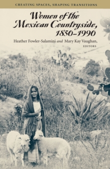 Women of the Mexican Countryside, 1850-1990 : Creating Spaces, Shaping Transitions