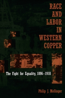 Race and Labor in Western Copper : The Fight for Equality, 1896-1918