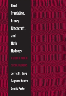 Hand Trembling, Frenzy Witchcraft, and Moth Madness : A Study of Navajo Seizure Disorders