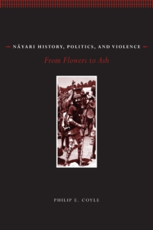 Nayari History, Politics, and Violence : From Flowers to Ash