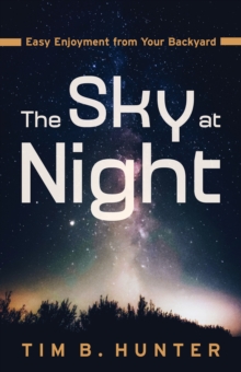 The Sky at Night : Easy Enjoyment from Your Backyard