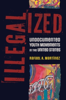 Illegalized : Undocumented Youth Movements in the United States