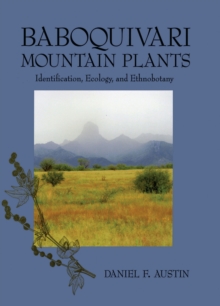 Baboquivari Mountain Plants : Identification, Ecology, and Ethnobotany