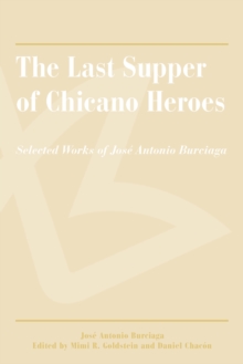 The Last Supper of Chicano Heroes : Selected Works of Jose Antonio Burciaga