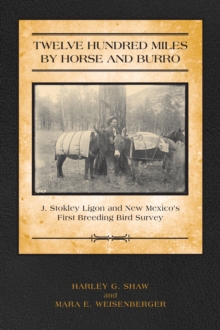 Twelve Hundred Miles by Horse and Burro : J. Stokley Ligon and New Mexico's First Breeding Bird Survey