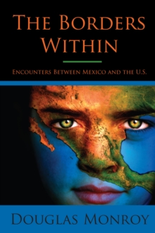 The Borders Within : Encounters Between Mexico and the U.S.