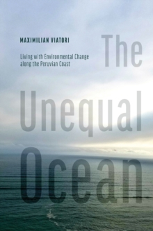 The Unequal Ocean : Living with Environmental Change along the Peruvian Coast