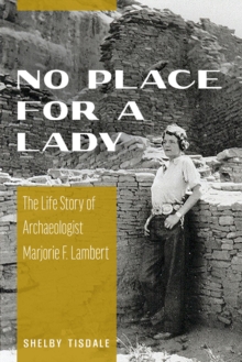 No Place for a Lady : The Life Story of Archaeologist Marjorie F. Lambert