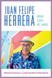 Juan Felipe Herrera : Migrant, Activist, Poet Laureate