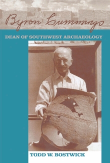 Byron Cummings : Dean of Southwest Archaeology