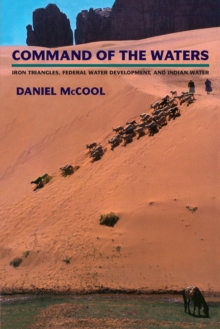 Command of the Waters : Iron Triangles, Federal Water Development, and Indian Water