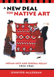 A New Deal for Native Art : Indian Arts and Federal Policy, 1933-1943